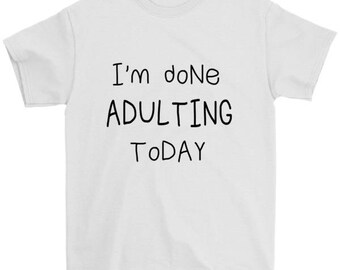 not adulting today t shirt