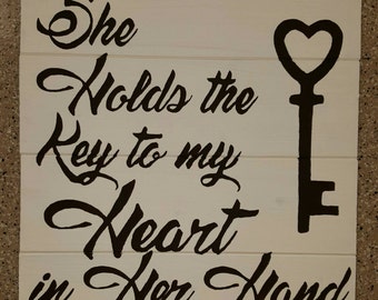She Holds the Key to My Heart in Her Hand Wood Sign