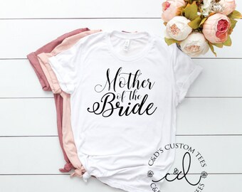 Mother Of The Bride Shirt - Bachelorette Party Shirt - Wedding Party Shirt - Future Mrs - Wedding Tees - Wedding Shirts - Mom Shirts