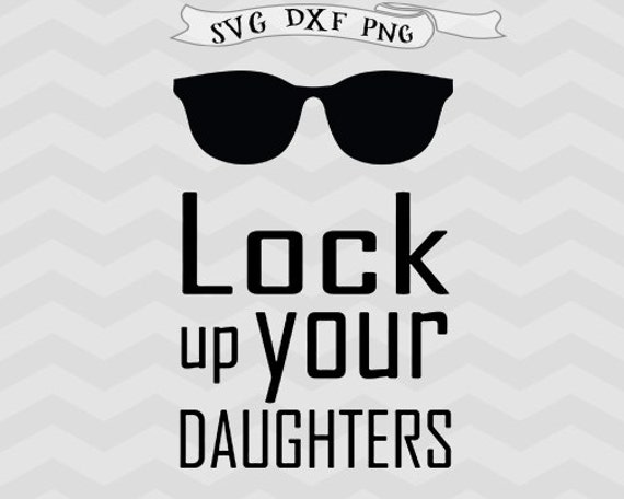 Baby Boy svg newborn svg new baby SVG Lock Up Your Daughters