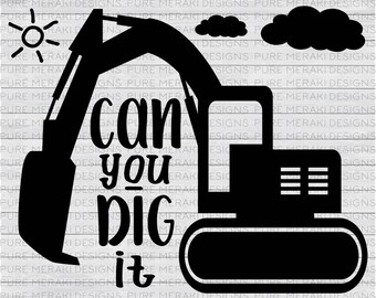 Construction SVG, Excavator Svg, Digger Svg, Can You Dig It SVG, Boys SVG, T-Shirt Svg, Graphic Overlay, Vinyl Decal Svg, Diy Nursery
