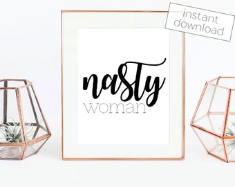 Nasty Woman - Nasty Woman Print - Nasty Women - Feminism - Feminist Print - Hillary Clinton - Feminist - Donald Trump - Election 2016