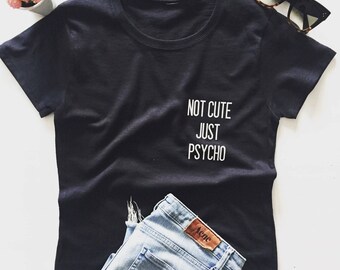 Not cute just psycho T-shirt (pocket print)