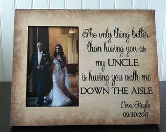 Personalized wedding picture frame for uncle // The only thing better than having you as my uncle is having you walk me down the aisle