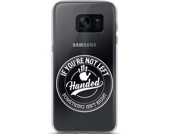 If You're Not Left Handed Something Isn't Right Samsung Case