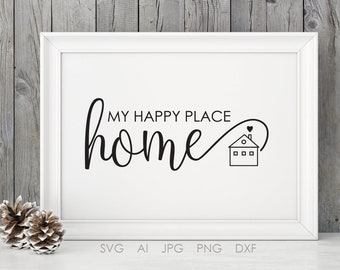 Quote about Home SVG Saying to Print, Happy place Home Sign Quote Typography, SVG Silhouette Stencil, DXF Design Crafts, Housewarming Gift