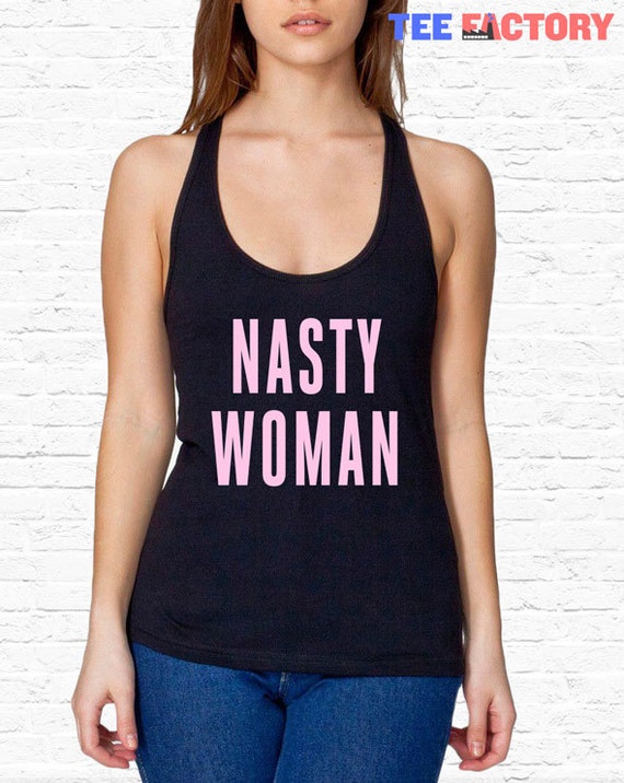 Nasty Woman Bella and Canvas Womens Racer Back Tank Top