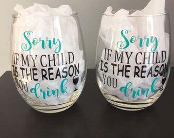 Wine Glass | Sorry if my child is the reason you drink | Gift for teacher | Christmas Gift | Teacher Appreciation Gift | Teacher Wine Glass