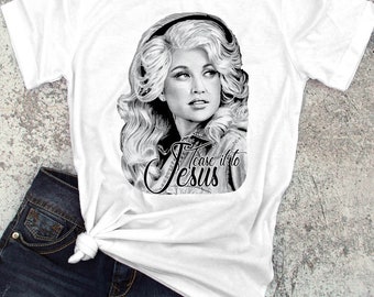 Dolly Parton Tease it to Jesus quote / Country T-Shirt Southern Tee - Ink Printed