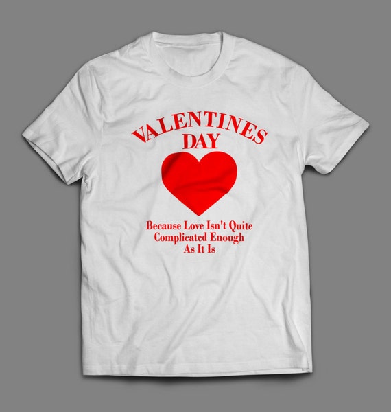 Valentines Day Because Love Isn't Complicated Enough Shirt S-4XL Available Order By Feb 9th for Guaranteed Valentines Day Delivery