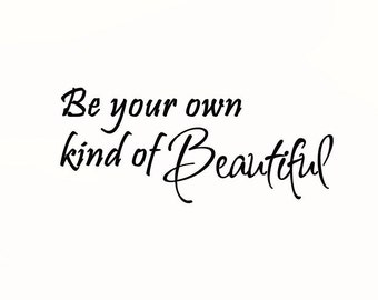 Be your own kind of Beautiful