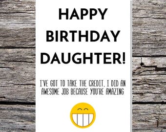 daughter birthday card, funny birthday card, funny happy birthday card for daughter i have to take the credit because you're amazing