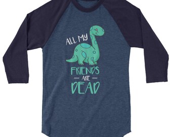 Cute All My Friends Are Dead Dinosaur Joke 3/4 Sleeve Raglan Baseball Shirt
