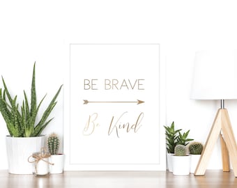 Be Brave Be Kind - Rose Gold Foil Print