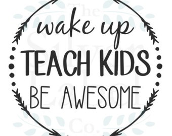 Wake up, Teach kids, Be awesome SVG