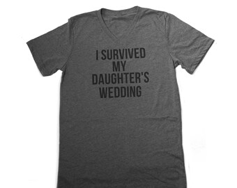 SALE I Survived My Daughters Wedding, Father of the Bride Tee, Best Man Gift, Dad Gift, Bachelor Gift, Guys Shirt, Parent Gifts, Wedding
