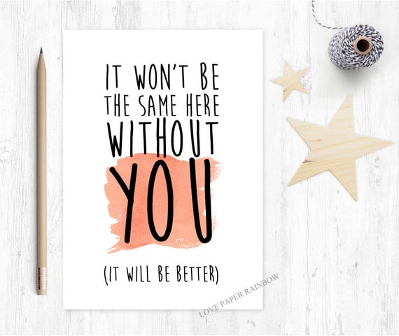 funny leaving card, sorry you're leaving card, goodbye card, moving house card, new job card, it wont be the same here without you