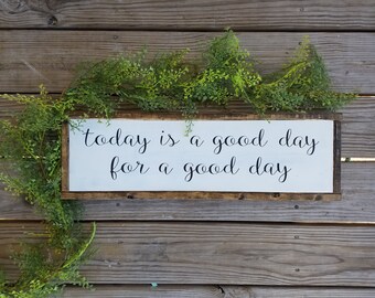 Today Is A Good Day For A Good Day. Wooden Sign, Farmhouse, Chic