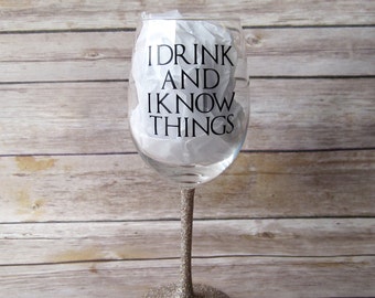 I Drink and I Know Things Wine Glass // Glitter Wine Glass, Personalized Wine Glass, Game Of Thrones Wine Glass, GOT, Game of Thrones