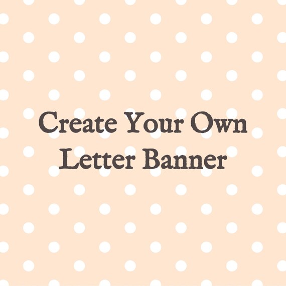 create your own letter banner personalized letter banner