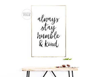 ALWAYS STAY HUMBLE And Kind - Home Decor by Dear Lily Mae - You Print Printable Wall Art (5) Jpegs - 24x36/18x24/16x20/11x14/A0