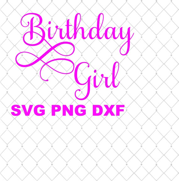Fancy Font Birthday Girl SVG File Birthday Saying SVG Png Dxf