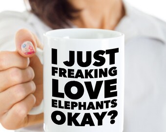 Elephant Coffee Mug - Elephant Lover Gifts - Elephant Stuff - I Just Freaking Love Elephants Okay Mug Funny Ceramic Cup Elephant Collector