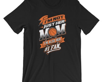 I'm Not Just Her Mom I'm Also Her Number 1 Fan T-Shirt Unisex Womens Basketball Mom Shirt Mother's Day Gift