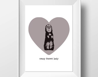 Crazy Ferret Lady - Ferret Lover Gift - Ferret Print - Ferret Wall Art - Ferret Lover - Ferret Mum - Ferret Mother - Ferret Present