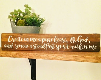 Create in me a pure heart O God... wood sign
