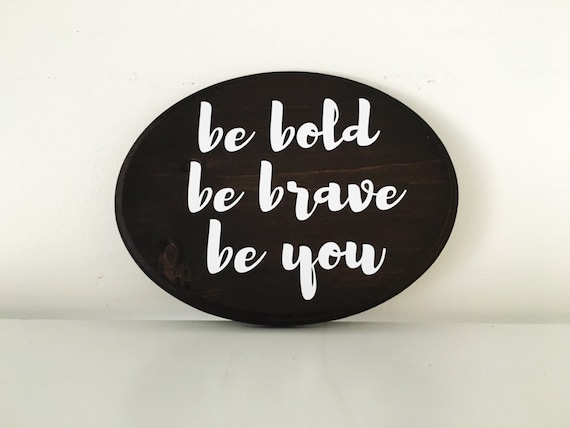 Be Bold Be Brave Be You Inspirational wood sign Family