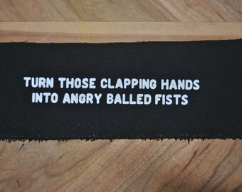 Turn Those Clapping Hands Into Angry Balled Fists Patch