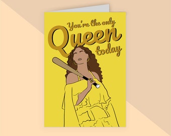 You're The Only Queen Today Beyonce A5 Card Birthday Mothers Day Greeting Funny Love Fan Cute Music Mama Mom Mum Queen B Lemonade