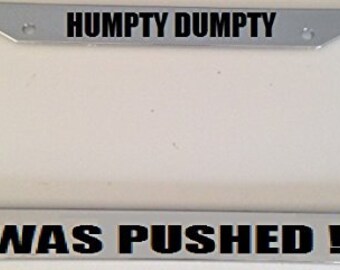 Humpty Dumpty the Egg Was Pushed ! - Automotive Black License Plate Frame -