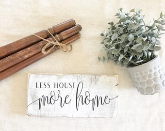 Less House, More Home / Farmhouse Style / Chippy paint / Distressed Sign