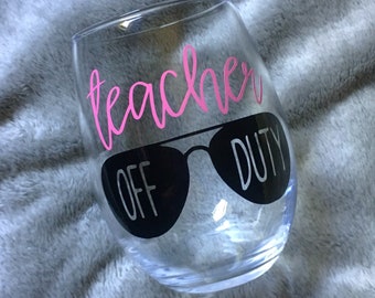 Teacher off duty, Teacher gift, Teaching gift, Summer wine glass, End of year gift, Cute wine glass, Gift for her, Teacher present