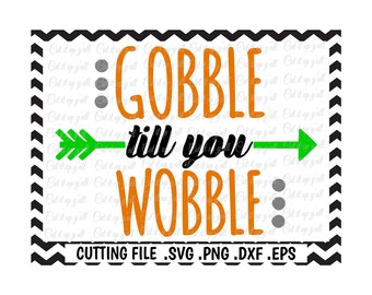 Gobble Til You Wobble, Thanksgiving Svg-Dxf-Png-Pdf-Eps, Cutting Files for Silhouette Cameo/Cricut and Many More.