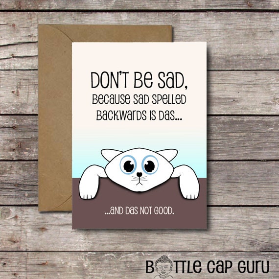 Printable Cheer Up Card / Don't Be Sad Because Sad Spelled