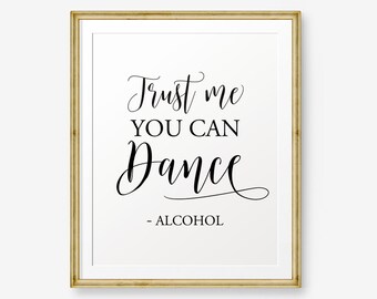 Trust me you can dance printable, anniversary, Wedding Sign, Reception Sign, Dance Sign, Alcohol Wedding Sign, Wedding Bar Sign, Dance Sign