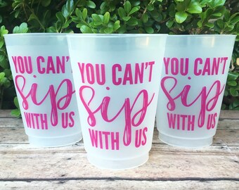You Can't Sip With Us | Frosted Cups | Bachelorette Party Cups | Birthday Cups | Girls Trip Cups | Reusable Frost Flex Cups | READY TO SHIP!