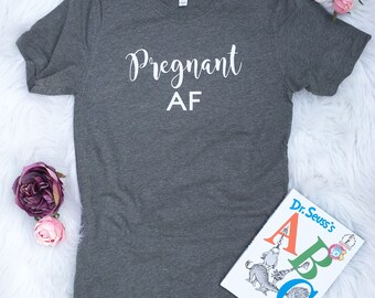 Pregnant, Pregnant af shirt, Pregnant shirt, Pregnant AF, Preggers shirt, Pregnant as tshirt, Pregnancy reveal, Mom shirts, Motherhood Shirt