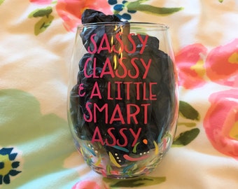 Sassy, Classy, and a Bit Smart Assy, Wine Glass, Stemless Wine Glass, Sassy Glass, LOL Wine Glass, Funny Gift, Gifts for Her