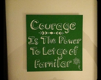 Courage Is The Power To Let Go Of Familar