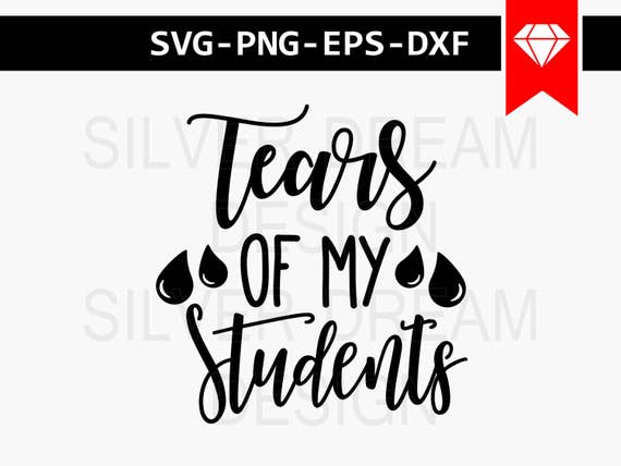 Download tears of my students svg files teacher svg teachers gift