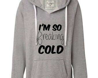 I'm So Freaking Cold Hoodie, Women's Hoodie, Bonfire Hoodie, Women's Sweater, Women's Sweatshirt, Girls Hoodie, Gifts For Her, Funny Hoodie