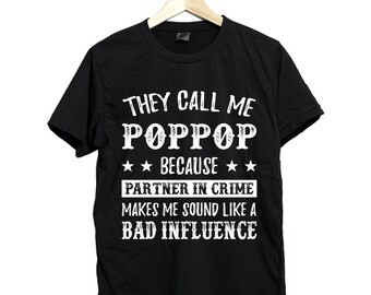 They call me poppop because partner in crime makes me sound like a bad influence shirt,poppop shirt, poppop t shirt, poppop gift, poppop tee