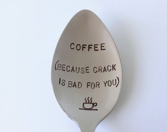 Coffee (because crack is bad for you)-Hand stamped Spoon-Coworker Gift-Best Selling Item--Boyfriend Gift-Coffee stir-Customized Spoon