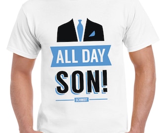 All Day Son Schmidt Tshirt | New Girl T-Shirt Tee Nick Miller Cece Winston Jess TV Quote Meme Gift Him Her douchebag jar Schmidt Happens uk