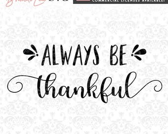 Always Be Thankful SVG, Thanksgiving svg, Fall svg, DxF, EpS, Quote SVG, Cut File, Cricut, Silhouette Instant download, Iron Transfer