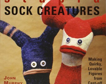 Stupid Sock Creatures by John Murphy Book for Making Creatures from Cast-off Socks